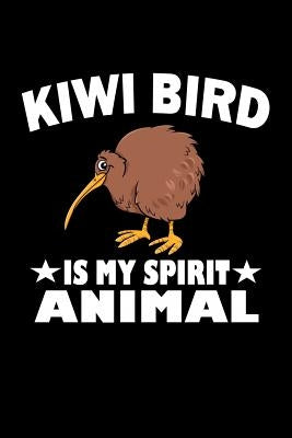 Kiwi Bird Is My Spirit Animal: Animal Nature Collection by Marcus, Marko