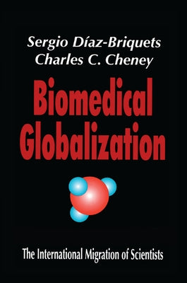 Biomedical Globalization: The International Migration of Scientists by Cheney, Charles
