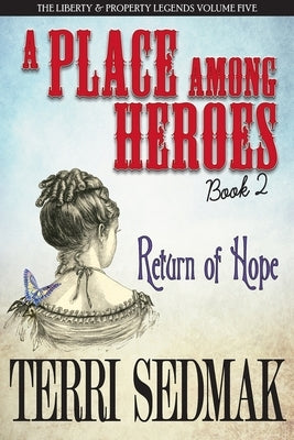 A Place Among Heroes, Book 2 - Return of Hope: The Liberty & Property Legends Volume Five by Sedmak, Terri