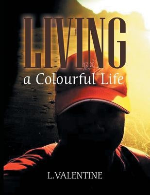 Living a Colourful Life by Valentine, L.