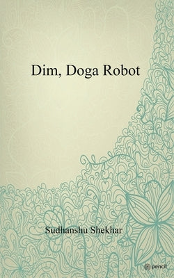 Dim, Doga Robot by Shekhar, Sudhanshu