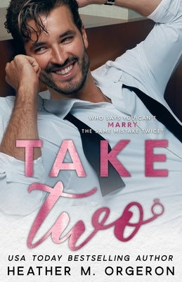 Take Two: Who says you can't marry the same mistake twice? by Orgeron, Heather M.