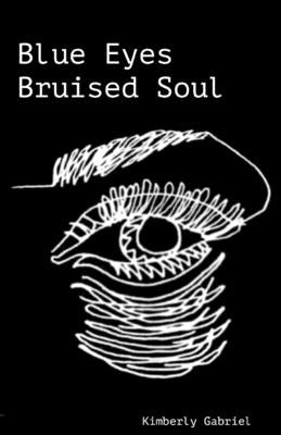 Blue eyes Bruised soul by Gabriel, Kimberly A.