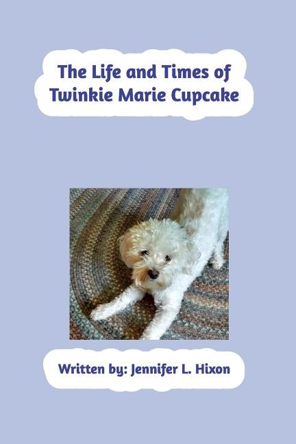 The Life and Times of Twinkie Marie Cupcake by Hixon, Jennifer L.