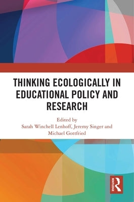 Thinking Ecologically in Educational Policy and Research by Lenhoff, Sarah Winchell