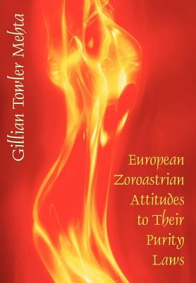 European Zoroastrian Attitudes to Their Purity Laws by Mehta, Gillian Towler