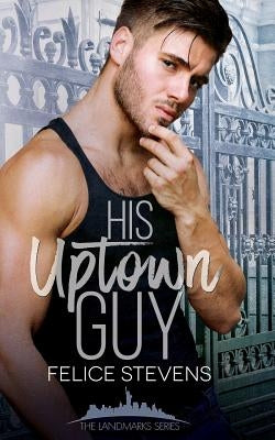 His Uptown Guy by Stevens, Felice