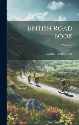 British Road Book; Volume 1 by Club, Cyclists' Touring