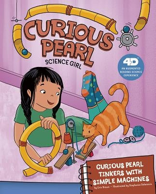 Curious Pearl Tinkers with Simple Machines: 4D an Augmented Reading Science Experience by Braun, Eric