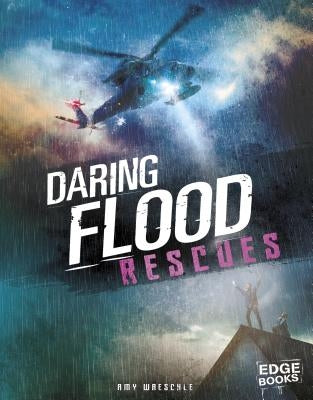 Daring Flood Rescues by Waeschle, Amy