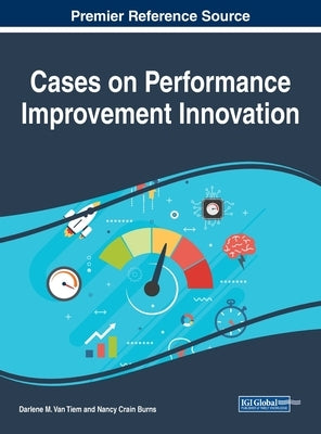 Cases on Performance Improvement Innovation by Van Tiem, Darlene M.