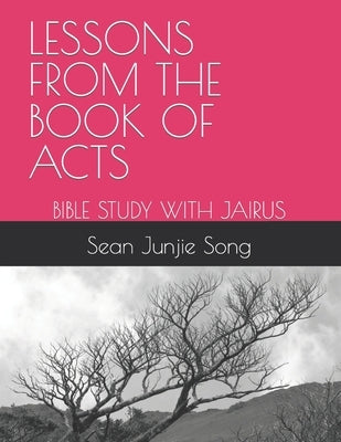 Lessons from the Book of Acts: Bible Study with Jairus by Song, Sean Junjie