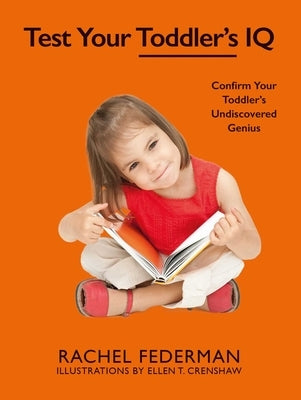Test Your Toddler's IQ: Confirm Your Toddler's Undiscovered Genius by Federman, Rachel
