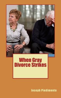 When Gray Divorce Strikes by Piedimonte, Joseph Dean