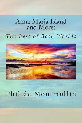 Anna Maria Island and More: The Best of Two Worlds by Demontmollin, Phil