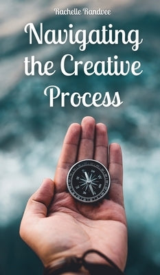 Navigating the Creative Process by Randvee, Rachelle