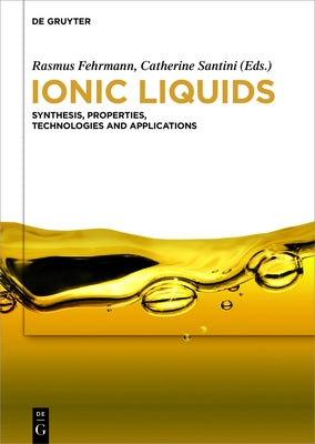 Ionic Liquids: Synthesis, Properties, Technologies and Applications by Fehrmann, Rasmus
