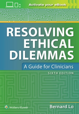 Resolving Ethical Dilemmas by Lo, Bernard