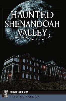 Haunted Shenandoah Valley by Michaels, Denver