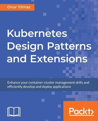 Kubernetes Design Patterns and Extensions by Yilmaz, Onur