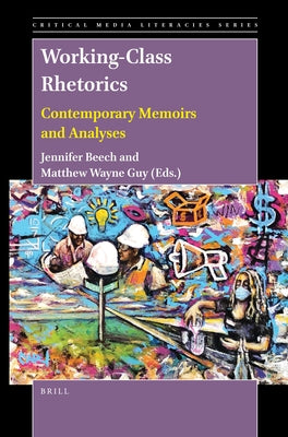 Working-Class Rhetorics: Contemporary Memoirs and Analyses by Beech, Jennifer