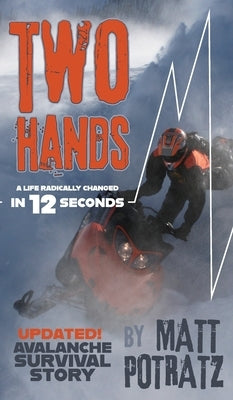 Two Hands: A Life Radically Changed In 12 Seconds by Potratz, Matt K.