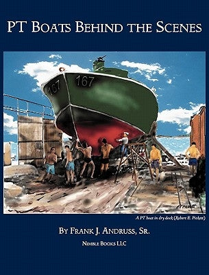 PT Boats Behind The Scenes by Andruss, Frank J., Sr.