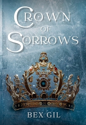 Crown of Sorrows by Gil, Bex