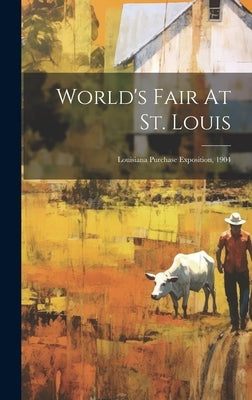 World's Fair At St. Louis: Louisiana Purchase Exposition, 1904 by Anonymous