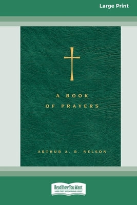 A Book of Prayers: A Guide to Public and Personal Intercession (16pt Large Print Format) by Nelson, Arthur A. R.