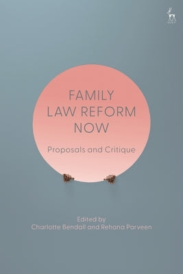 Family Law Reform Now: Proposals and Critique by Bendall, Charlotte