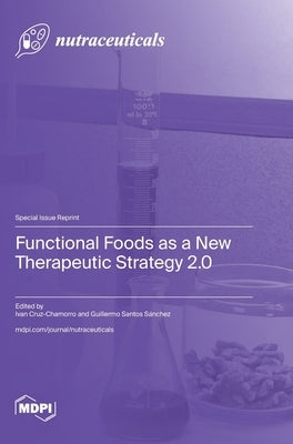 Functional Foods as a New Therapeutic Strategy 2.0 by Cruz-Chamorro, Ivan
