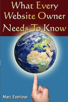 What Every Website Owner Needs to Know -Tips Tricks and Secrets To Find Success Online by Everlove, Marc