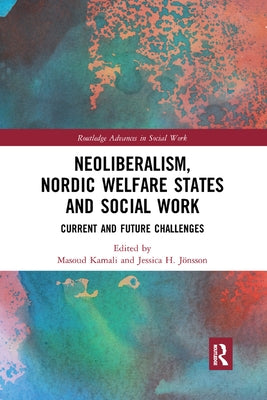 Neoliberalism, Nordic Welfare States and Social Work: Current and Future Challenges by Kamali, Masoud