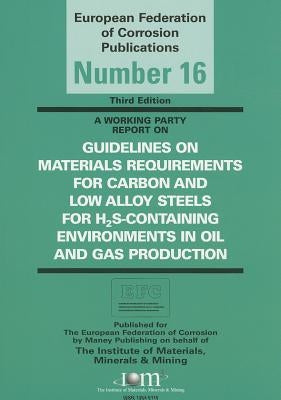 Guidelines on Materials Requirements for Carbon and Low Alloy Steels: For H2s-Containing Environments in Oil and Gas Production by Moss, William