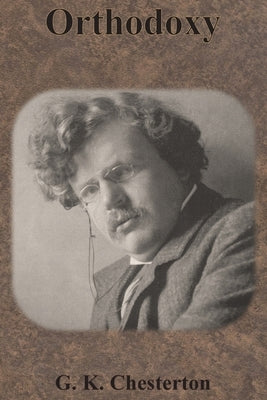 Orthodoxy by Chesterton, G. K.