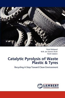 Catalytic Pyrolysis of Waste Plastic & Tyres by Mabood, Fazal