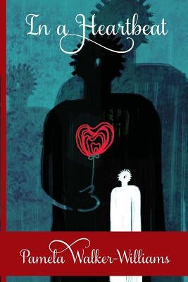 In a Heartbeat: A Collection of Poetry by Walker-Williams, Pamela