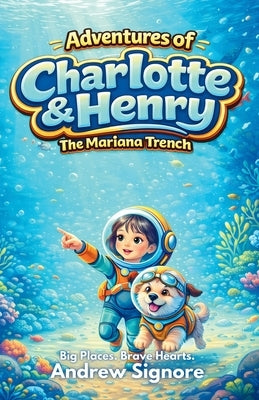 Adventures of Charlotte and Henry: The Mariana Trench by Signore, Andrew