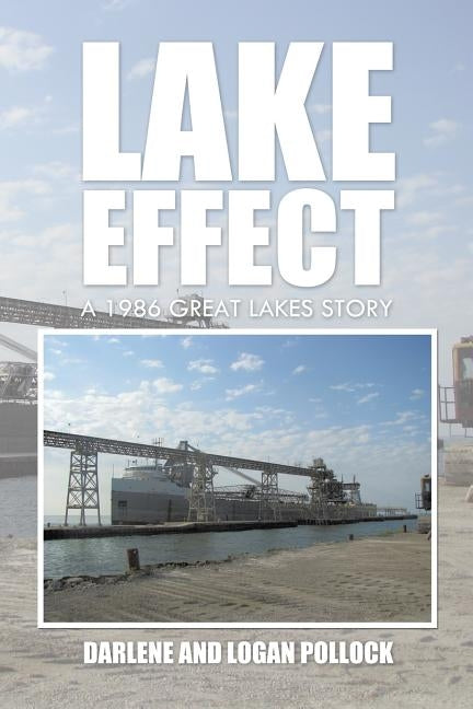 Lake Effect: A 1986 Great Lakes Story by Darlene and Logan Pollock