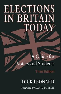 Elections in Britain Today: A Guide for Voters and Students by Leonard, Dick