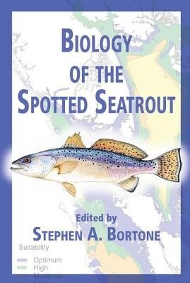 Biology of the Spotted Seatrout by Bortone, Stephen A.
