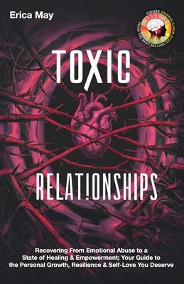 Toxic Relationships: Recovering From Emotional Abuse to a State of Healing & Empowerment; Your Guide to the Personal Growth, Resilience & S by May, Erica