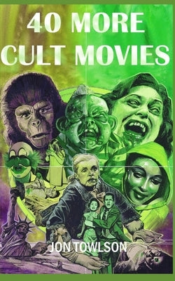 40 More Cult Movies by Towlson, Jon