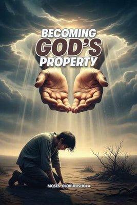 Becoming God's Property by Olorunishola, Moses