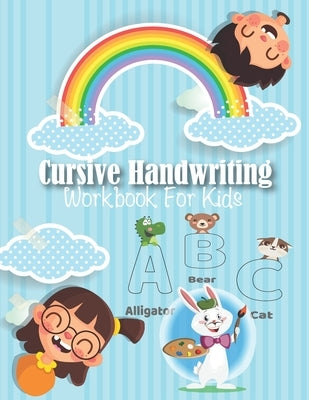 Cursive Handwriting Workbook For Kids: My First Learn to Write Workbook, Workbook for Preschool, Kindergarten, and Kids Ages 3-5 Trace Letters: Alphab by Lion, Teacher