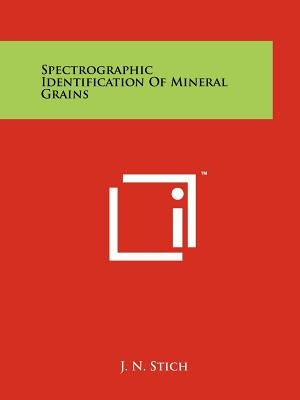 Spectrographic Identification of Mineral Grains by Stich, J. N.