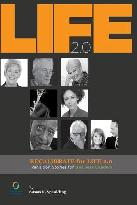 Recalibrate for Life 2.0: Transition Stories for Business Leaders by Spaulding, Susan K.
