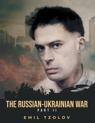 The Russian-Ukrainian War: Part 2 by Tzolov, Emil