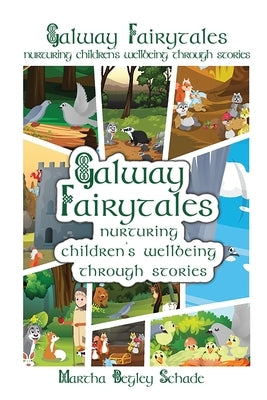 Galway Fairytales: Nurturing Children's Wellbeing Through Stories by Begley Schade, Martha